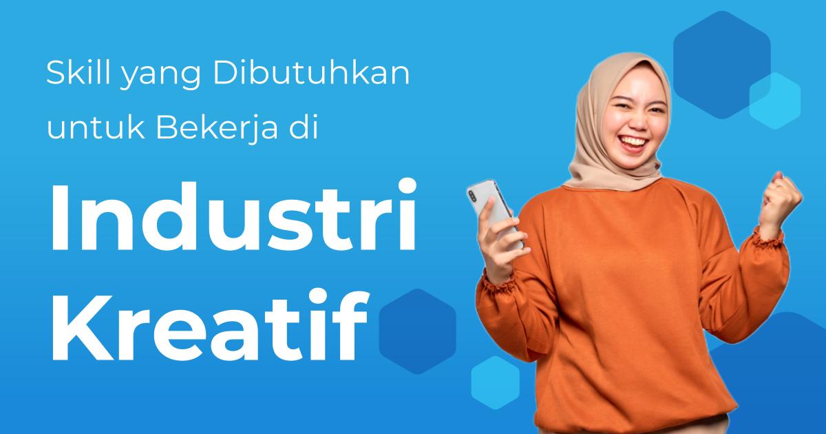 Mau Kerja Di Industri Kreatif? Ini Skill Yang Harus Kamu Kuasai ...